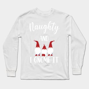 Naughty And I Gnome It Christmas Gnomes Funny Pajama Long Sleeve T-Shirt